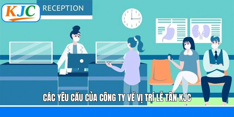 Các yêu cầu của công ty về vị trí lễ tân KJC