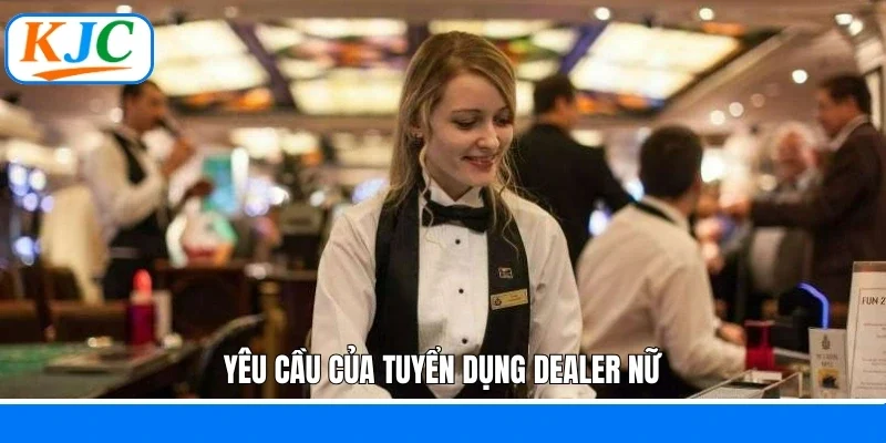 Yêu cầu của tuyển dụng dealer nữ